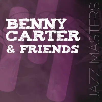 Jazz Masters - Benny Carter & Friends - Benny Carter & His Orchestra