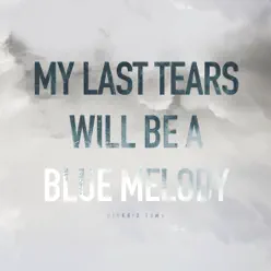 My Last Tears Will Be a Blue Melody - Single - Giorgio Tuma
