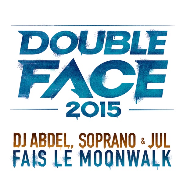 Fais le Moonwalk (Double Face 2015) - Single - DJ Abdel, Soprano & Jul