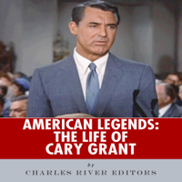 Charles River Editors - American Legends: The Life of Cary Grant (Unabridged) artwork