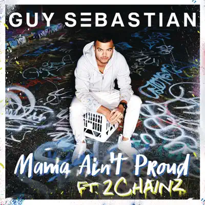 Mama Ain't Proud (feat. 2 Chainz) - Single - Guy Sebastian