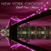 New York Groove Chill Out Music – New York Nightlife Sexy Party Lounge Music - Various Artists