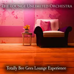 Totally Bee Gees Lounge Experience by The Lounge Unlimited Orchestra album reviews, ratings, credits