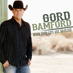 Gord Bamford - When Your Lips Are so Close