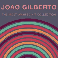 Most Wanted Hit Collection - João Gilberto