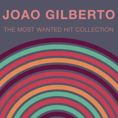 Most Wanted Hit Collection - João Gilberto