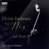 Divine Embrace with Ney - Kanchman Babbar