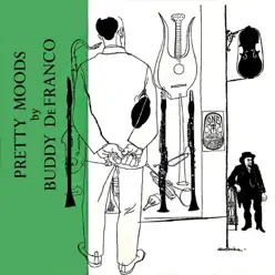 Pretty Moods (Remastered) - EP - Buddy DeFranco Pretty Moods (Remastered) - EP - Buddy DeFranco