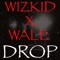 Drop (feat. Wale) - Wizkid lyrics