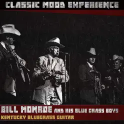 Kentucky Bluegrass Guitar (Classic Mood Experience) - Bill Monroe & His Bluegrass Boys