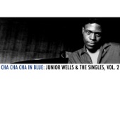 Cha Cha Cha in Blue: Junior Wells & The Singles, Vol. 2 artwork
