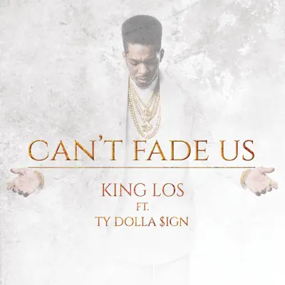 Can't Fade Us (feat. Ty Dolla $ign) - Single - King Los