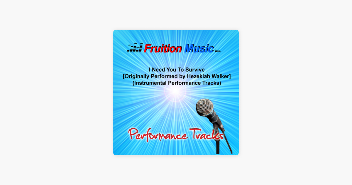 I Need You To Survive Originally Performed By Hezekiah Walker Instrumental Performance Tracks By Fruition Music Inc On Itunes