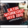 Latin Workout Hits 2015. 40 Essential Hits for the Practice of Your Favorite Sport, 2015