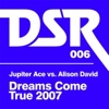 Dreams Come True 2007 (Jupiter Ace vs. Alison David) - EP