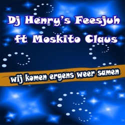 DJ Henry's Feesjuh - Wij Komen Ergens Weer Samen (feat. Moskito Claus)