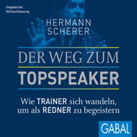 Hermann Scherer - Der Weg zum Topspeaker: Wie Trainer sich wandeln, um als Redner zu begeistern artwork