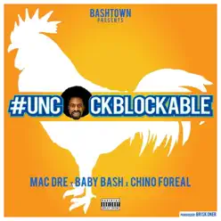 Uncockblockable (feat. Mac Dre & Chino Foreal) - Single - Baby Bash Uncockblockable (feat. Mac Dre & Chino Foreal) - Single - Baby Bash