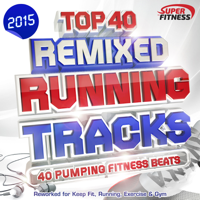 Various Artists - Top 40 Running Tracks 2015 - Remixed - 40 Pumping Fitness Beats - Reworked for Keep Fit, Running, Exercise & Gym artwork