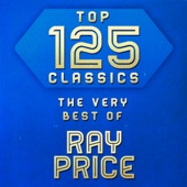 Top 125 Classics - The Very Best of Ray Price artwork