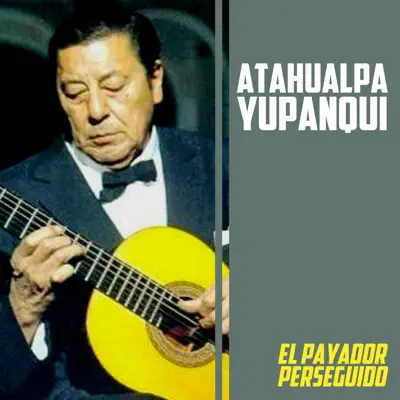 El Payador Perseguido - Atahualpa Yupanqui
