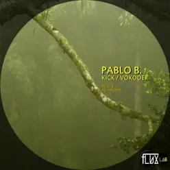 Kick / Vokoder - Single - Pablo B Kick / Vokoder - Single - Pablo B