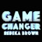 Game Changer (John Vermont Remix) - Rebeka Brown lyrics