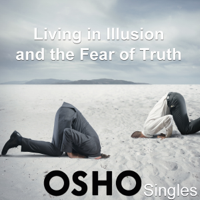 Osho - Living in Illusion and the Fear of Truth artwork