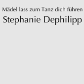 Mädel lass zum Tanz dich führen - Stephanie Dephilipp