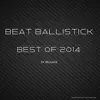 Stream & download Beat Ballistick - Best Of 2014 - EP