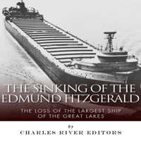 Charles River Editors - The Sinking of the Edmund Fitzgerald: The Loss of the Largest Ship on the Great Lakes (Unabridged) artwork