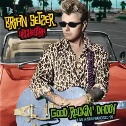 Good Rockin' Daddy - Live At the Warfield Theater, San Francisco. 1995 (Remastered) - The Brian Setzer Orchestra
