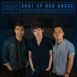 Shut up and Dance (feat. Rajiv Dhall & Andrew Bazzi) - Single - Tanner Patrick