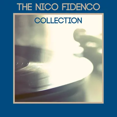 The Nico Fidenco Collection - Nico Fidenco The Nico Fidenco Collection - Nico Fidenco