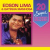 20 Super Sucessos: Edson Lima & Gatinha Manhosa