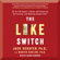 Jack Schafer, PhD & Ph.D. Marvin Karlins, Ph.D. - The Like Switch: An Ex-FBI Agent's Guide to Influencing, Attracting, And Winning People Over (Unabridged)