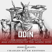 Odin: The Origins, History and Evolution of the Norse God (Unabridged) - Jesse Harasta & Charles River Editors