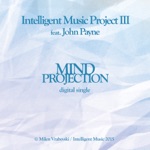 Intelligent Music Project III - MIND PROJECTION (feat. John Payne)