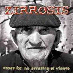 Cosas ke no arrastre el viento - Zirrosis