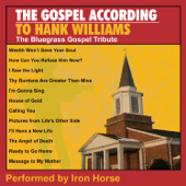 The Gospel According To Hank Williams: The Bluegrass Gospel Tribute (feat. Iron Horse) - Pickin' On Series