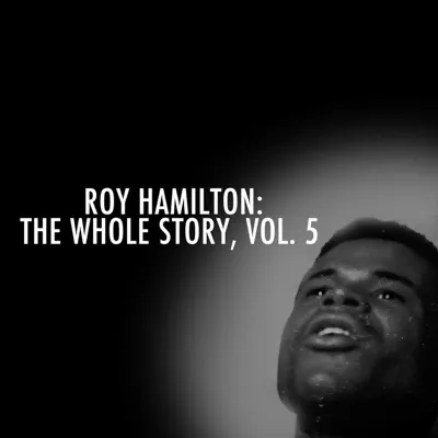 Roy Hamilton: The Whole Story, Vol. 5 - Roy Hamilton