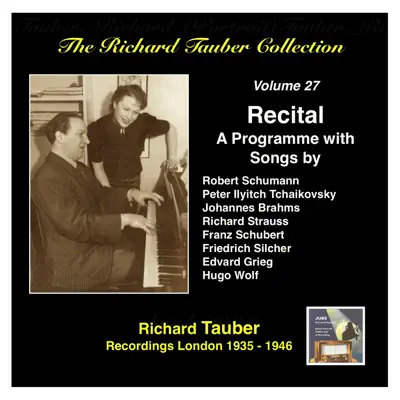 The Richard Tauber Collection, Vol. 27: A Song Recital - Richard Tauber The Richard Tauber Collection, Vol. 27: A Song Recital - Richard Tauber