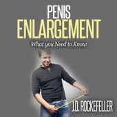 Penis Enlargement: What You Need to Know (Unabridged) - J.D. Rockefeller