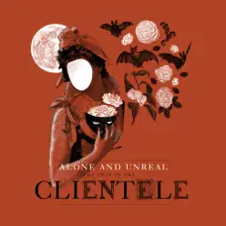 Alone and Unreal: The Best of the Clientele (Deluxe Version) - The Clientele