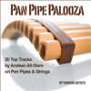 Pan Pipe Palooza (30 Tracks by Andean All-Stars on Pan Pipes & Strings) - Various Artists
