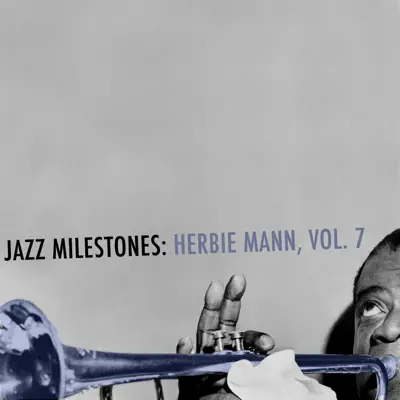 Jazz Milestones: Herbie Mann, Vol. 7 - Herbie Mann Jazz Milestones: Herbie Mann, Vol. 7 - Herbie Mann