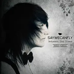 Between the Roses (Deluxe Edition) - SayWeCanFly