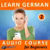 Learn German - Audio Course for Beginners 2 album lyrics, reviews, download