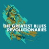 The Greatest Blues Revolutionaries