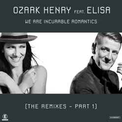 We Are Incurable Romantics (feat. Elisa) [The Remixes Pt. 1] - Single - Ozark Henry